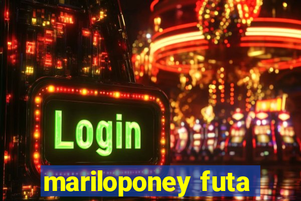 mariloponey futa